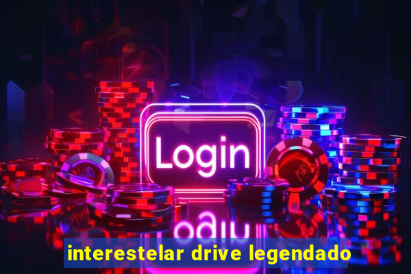 interestelar drive legendado